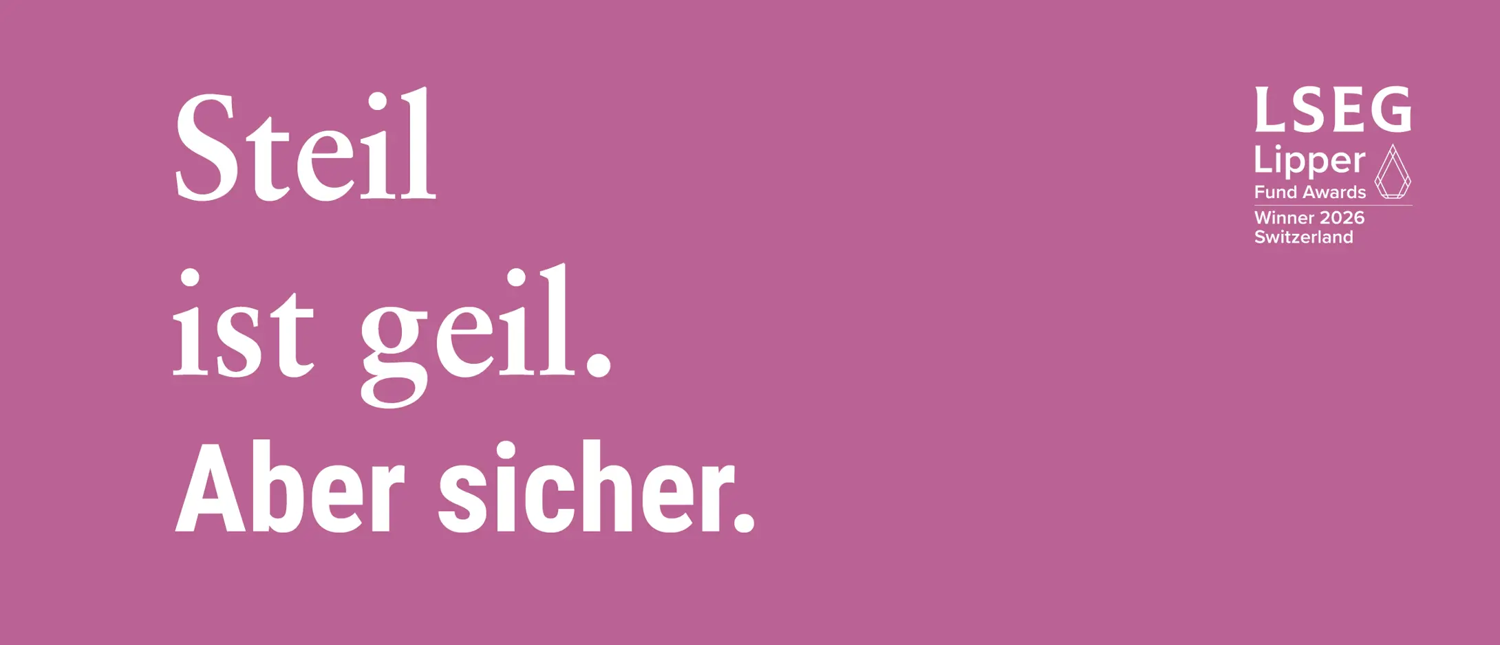 Steil ist geil. Aber sicher. Steil ist geil. Aber sicher.