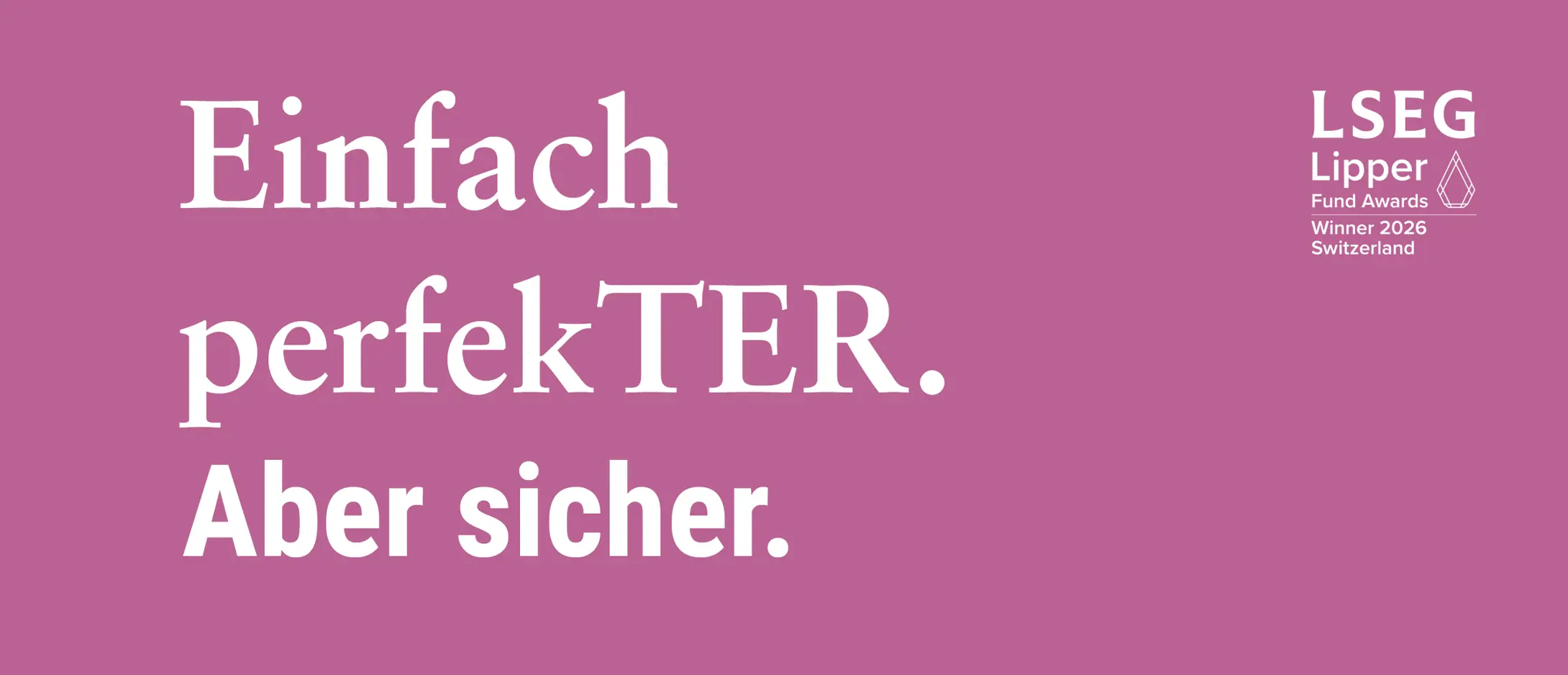 Einfach perfekTER. Aber sicher. Einfach perfekTER. Aber sicher.